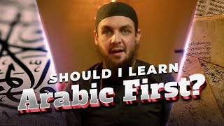 Should I Learn Arabic First  Ustadh Muhammad Tim Humble  AMAU Academy [upl. by Kynthia]