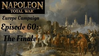 Napoleon Total War  Ep 60 Europe Campaign  The Finale [upl. by Lancey]