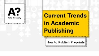 Current Trends in Academic Publishing How to Publish Preprints 3112022 Aalto University [upl. by Bainter917]