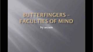 Butterfingers Faculties Of Mind [upl. by Asaeret240]