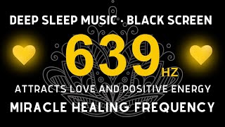 639 Hz Manifest Love amp Miracles  Positive Energy ❤Healing Heart Chakra Frequency  Meditation Music [upl. by Eceinaj472]