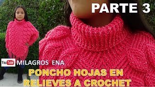 PARTE 3 Como tejer el poncho N° 18 a crochet en punto hojas en relieves con cuello tortuga y mangas [upl. by Tabbatha703]