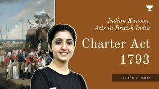 Charter Act 1793  India Kanoon Series  Modern History for UPSC  By Arti Chhawari [upl. by Doe]