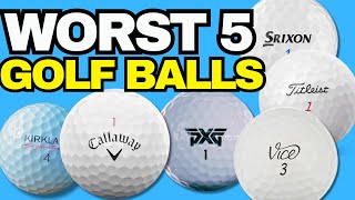 The WORST 5 Golf Balls  AVOID AT ALL COSTS 💩 [upl. by Einaffit939]