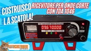 V 79 Finalmente la Radio va in scatola Ricevitore per Onde Corte con TDA1046 AM amp SSB [upl. by Karol833]