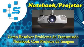 Como Resolver Problema de Transmissão do Notebook Com Projetor de Imagem [upl. by Chappy]