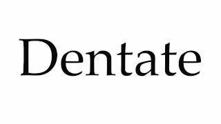 How to Pronounce Dentate [upl. by Colas]