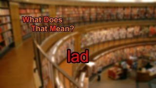 What does lad mean [upl. by Brigida]