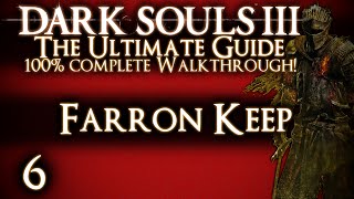 DARK SOULS 3  THE ULTIMATE GUIDE 100 WALKTHROUGH  PART 6  FARRON KEEP  ABYSS WATCHERS [upl. by Rese944]