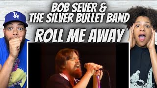 FIRST TIME HEARING Bob Seger And The Silver Bullet Band  Roll Me Away REACTION [upl. by Eudocia]