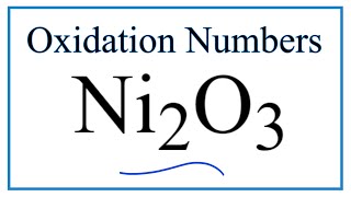 How to find the Oxidation Number for Ni in Ni2O3 [upl. by Enairb]