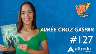 AIMÉE CRUZ GASPAR  VÉI PODCAST 127 [upl. by Lehmann]