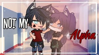 ☆Not My Alpha Ep 7☆Gacha Life [upl. by Lutero]