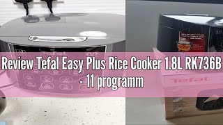 Review Tefal Easy Plus Rice Cooker 18L RK736B  11 programmes AI spherical pot removeable inner [upl. by Oballa]