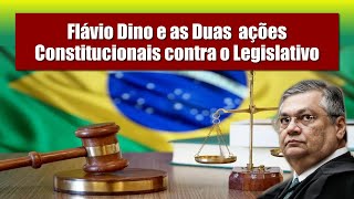 Flávio Dino e as Duas ações Constitucionais contra o Legislativo [upl. by Howlyn481]