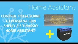 CONTROL TOTAL SOBRE TU PERSIANA CON SHELLY 25 Y HASSIO HOME ASSISTANT [upl. by Dnomse555]