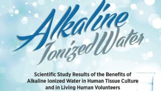 Scientific Study Results of the Benefits of Alkaline Ionized Water [upl. by Leahcim]