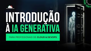 Introdução à Inteligência Artificial Generativa para Profissionais de Cloud amp DevOps [upl. by Anai]