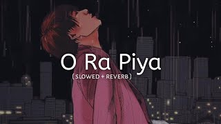 O Re piya  Slowed  Reverb  Aaja Nachle  Rahat Fateh Ali Khan  Feel 08x [upl. by Olwena190]