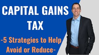 Capital Gains Tax – 5 Strategies to Help Avoid or Reduce Capital Gains Tax [upl. by Earized257]