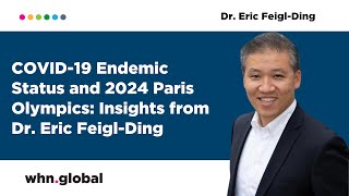 COVID19 Endemic Status and 2024 Paris Olympics Insights from Dr Eric FeiglDing [upl. by Eladnar]