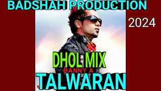 TALWARAN SONG BANNY A DHOL MIX BADSHAH PRODUCTION 2024 [upl. by Ravid759]