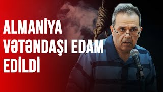 ALMANİYA VƏTƏNDAŞI EDAM EDİLDİ [upl. by Cammy]