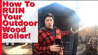 How To RUIN Your Outdoor Wood Boiler Dont Do THIS [upl. by Gussman717]