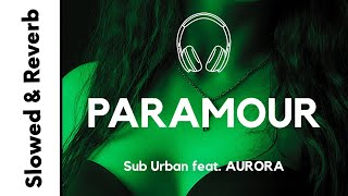 Sub Urban  PARAMOUR slowed  reverb feat AURORA [upl. by Llewop]