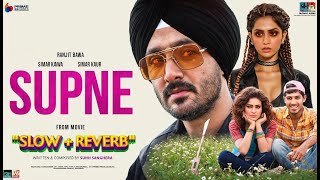 Supne Slow  Reverb  Ranjit Bawa  Simar Kaur  Armaan Bedil  Preet Aujla Lagdi Zameen Jatt Di [upl. by Ydoow462]