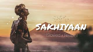 sakhiyaan  Slowedreverb  Lofi  DANISH ZHENE  miss you DZ  Maninder Buttar Sakhiyaan song [upl. by Bea]