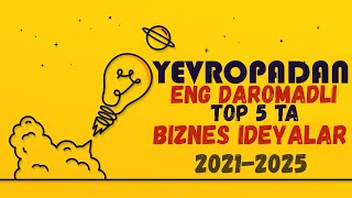 YEVROPADAN 5 TA TOP ENG DAROMADLI 2021YIL BIZNES IDEYALARI  BIZNES GOYALAR [upl. by Nosydam]