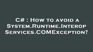 C  How to avoid a SystemRuntimeInteropServicesCOMException [upl. by Rossie]