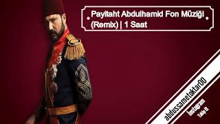 Payitaht Abdulhamid Fon Müziği Remix  1 Saat  3 [upl. by Ynohtnael]