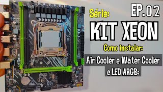 Tudo sobre KIT XEON  EP02  AIR COOLER ou WATER COOLER  COMO COLOCAR LED  E MTO MAIS [upl. by Pradeep159]