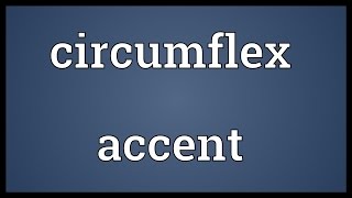 Circumflex accent Meaning [upl. by Olgnaed789]