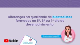 Diferenças na qualidade de blastocistos formados no 5º 6º ou 7º dia de desenvolvimento [upl. by Elrak]