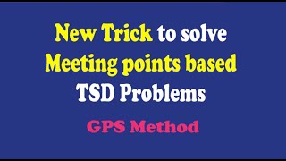 New Trick Time Speed and Distance Meeting points problems GPS Method [upl. by Loraine]