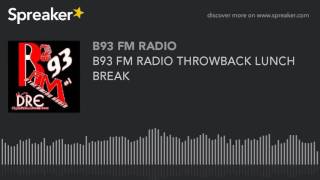 B93 FM RADIO THROWBACK LUNCH BREAK [upl. by Elston]