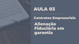 AULA 3 Contratos Empresariais  Alienação Fiduciária em garantia [upl. by Eicyaj]