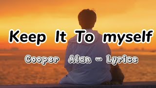 Keep It To Myself  Cooper Alan Lyrics [upl. by Wampler466]