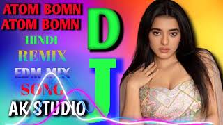 ❤️Atom Bomb Hindi Hit Remix Song ❤️Ak Studio Edm Mixing  No Voice Tags [upl. by Arihsak]