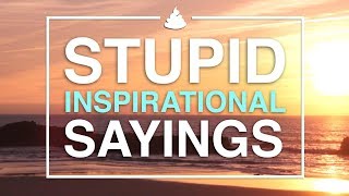 Stupid Inspirational Sayings [upl. by Ahsikel]