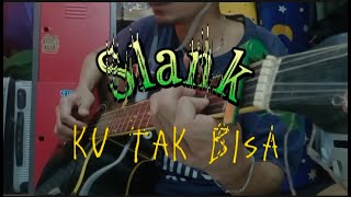 SLANK  KU TAK BISA  COVER GITAR  BY  ENAMSENAR3 [upl. by Jandy]