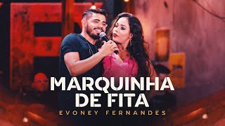 Marquinha de Fita  Evoney Fernandes Ao Vivo em Fortaleza [upl. by Burack495]