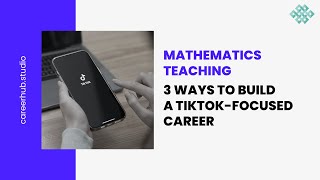 3 Ways to Build a TiktokFocused Career in Mathematics Teaching [upl. by Ana]