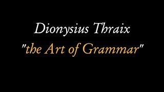 the quotArt of Grammarquot by Dionysius Thrax spoken reconstructed Ancient Greek [upl. by Nolyd912]