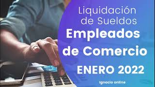 Liquidación de sueldos Empleados de Comercio Enero 2022 paso a paso [upl. by Iblok275]