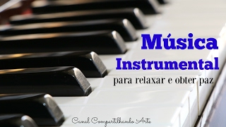 Musica instrumental para relaxar e obter paz  Compartilhando Arte [upl. by Eidaj]