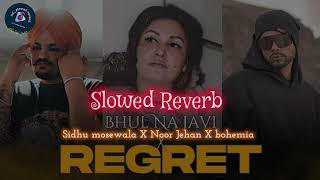 Bhul Na Javi x Regret Mashup  Noor Jehan x Sidhu Moose Wala x Bohemia  hcslowedreverbsong [upl. by Nedmac]